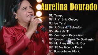 AURELINA DOURADO Tempo Ta Na Mão de Deus ..  Cd Completo Pra Todo Mundo Ouvir 2023