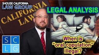 LEGAL ANALYSIS What is Oral Copulation? When is it illegal?