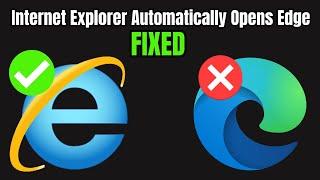 Internet Explorer Automatically Opens Edge  How To Open Internet Explorer Without Edge