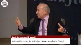 Prof. Dr. Ahmet Şimşirgil - Vahideddin Hana Şerefsiz diyen Sinan Meydana Cevap