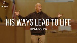 His Ways Lead to Life  Francis Chan