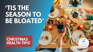 ‘Tis The Season To Be Bloated’ - Christmas Health Tips