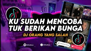DJ Ku Sudah Mencoba Tuk Berikan Bunga  Orang Yang Salah Remix Viral Tiktok Terbaru 2023