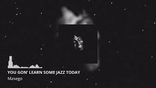 Masego - YOU GON LEARN SOME JAZZ TODAY