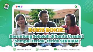 BORIS BOKIR Beruntung Sekolah di Santa Ursula Sampai Teriak-teriak SERVIAM