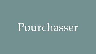 How to Pronounce Pourchasser Chasing Correctly in French