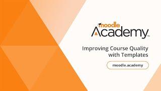 Improving Course Quality with Templates  Moodle Academy