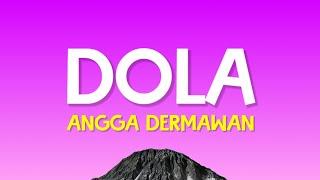 Angga Dermawan - Dola Lirik Lagu