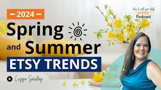 Ep 128  2024 Etsy Updates Plus Spring and Summer Etsy Trends