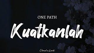 ONE PATH - Kuatkanlah   Video Lyrics 