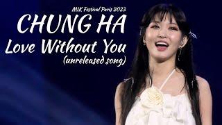 4KCHUNG HA ‘Love Without You’ UNRELEASED SONG - MIK Festival Paris VIP FRONT STAGE Fancam