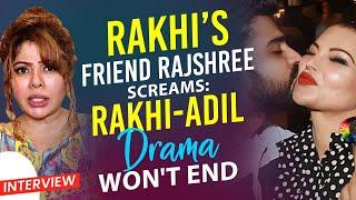 Rakhi Sawants Friend Rajshree More Screams She & Adil Are Never Going To Stop The Drama