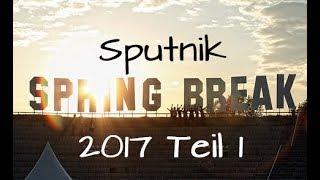 Sputnik Spring Break 2017 - Teil 1