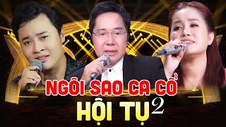 Ngôi Sao Ca Cổ Hội Tụ Tập 2 - Chọn Lọc Những Tài Danh Tân Cổ Hơi Dài Đặc Biệt Nhất  Ca Cổ Hơi Dài