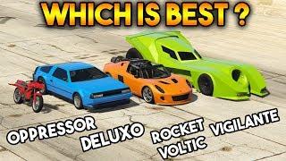 GTA 5 ONLINE  DELUXO VS VIGILANTE VS OPPRESSOR VS ROCKET VOLTIC  WHICH IS BEST?