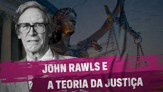John Rawls e a Teoria da Justiça