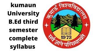 kumaun University B.Ed third semester complete syllabus   @Alltogethersir