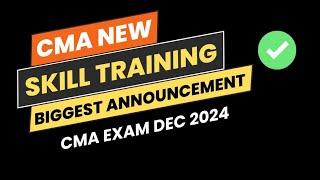 CMA New Skill Training Biggest Announcement  CMA Exam Dec 2024