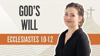 Gods Will  Ecclesiastes 10-12