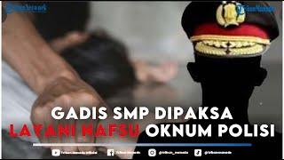 Pilu Gadis SMP Dipaksa Layani Nafsu Bejat Oknum Perwira Polisi