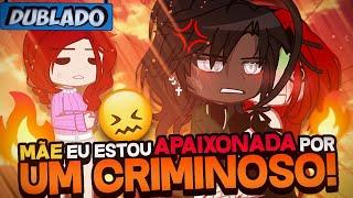 DUBLADO Mamãe Eu Estou APAIXONADA Por Um CR1M1N0S0   Mini Filme  Gacha Club