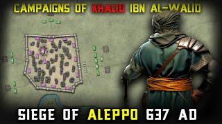 Siege of Aleppo 637 AD  Campaigns of Khalid ibn al-Walid