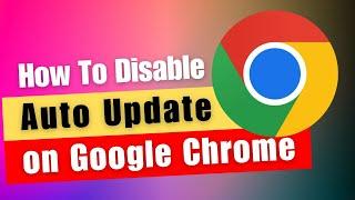 How To Disable Auto Update on Google Chrome  Turn Off Automatic Update on Chrome