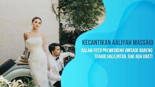 Kecantikan Aaliyah Massaid Dalam Foto Prewedding Vintage Bareng Thariq Halilintar Gak Ada Obat