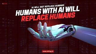 AI will not replace humans humans with AI will replace humans