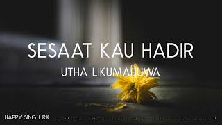 Utha Likumahuwa - Sesaat Kau Hadir Lirik