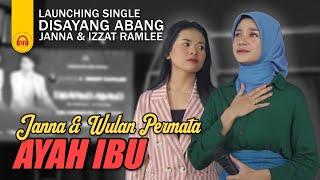 AYAH IBU - JANNA & WULAN PERMATA  LAUNCHING SINGLE DISAYANG ABANG JANNA & IZZAT RAMLEE