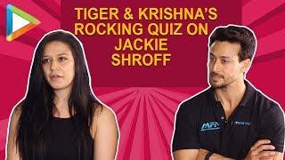 ROCKING Tiger Shroff & Krishna Shroff’s AMAZING QUIZ On Jackie Shroff is UNMISSABLE