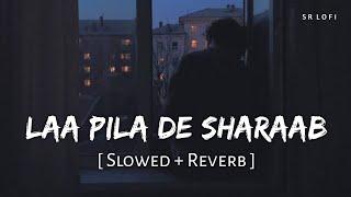 Laa Pila De Sharaab Slowed + Reverb  Vishal Mishra Manan Bhardwaj  SR Lofi