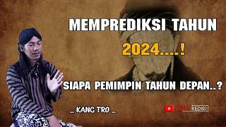 Jangan dipercaya Hanya Prediksi 2024 Siapa Yang Memimpin  Kang Tro