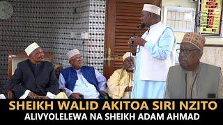 SIRI NZITO AIFICHUA SHEIKH WALID MBELE YA MUFTI ALIVYOLELEWA NA SHEIKH ADAM AHMAD.