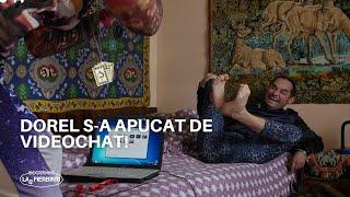 Dorel s-a apucat de videochat  LAS FIERBINȚI 2022