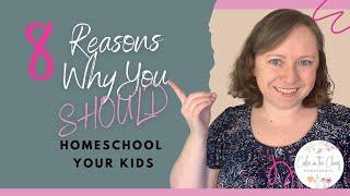 8 Reasons Why You SHOULD Homeschool Your Child  Why Homeschool?
