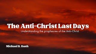 Understanding the ANTICHRIST in the context of the last days.