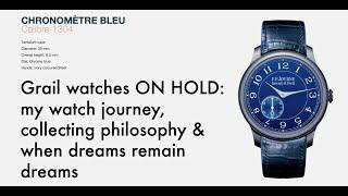 Grail watches ON HOLD my watch journey collecting philosophy & when dreams remain dreams