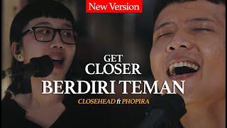 CLOSEHEAD Feat. Dyda dGiven & Phopira - Berdiri Teman GET CLOSER with CLOSEHEAD