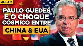 PAULO GUEDES O CHOQUE CÓSMICO ENTRE CHINA E EUA E SEU IMPACTO NO BRASIL – AULA 2