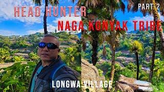 Konyak Head Hunter Naga Tribe Part-2 at Longwa Village  Nagaland  India  Final-E02 