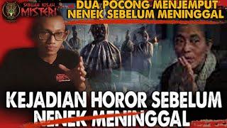 KEJADIAN HOROR SEBELUM NENEK MENINGGAL PENAMPAKAN POCONG JEMPUT NENEK