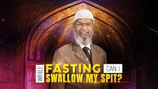 While fasting can I swallow my spit? - Dr Zakir Naik