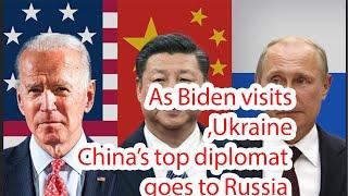 As Biden visits Ukraine China’s top diplomat goes to Russia