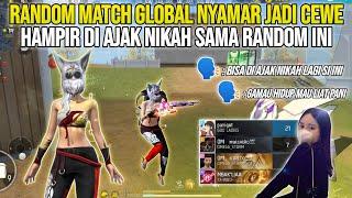 RANDOM MATCH GLOBAL NYAMAR JADI CEWE  HAMPIR DI AJAK NIKAH SAMA RANDOM INI - FREE FIRE INDONESIA