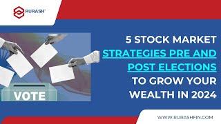 5 Stock Market Strategies Pre and Post Elections to grow your Wealth in 2024