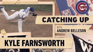 Andrew Belleson Catches Up With Former Cubs Pitcher Kyle Farnsworth