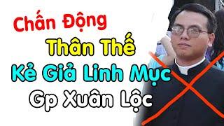 Ai Ngờ Được Kẻ Giả Linh Mục ở Giáo Phận Xuân Lộc Là Người Như Vậy - Xin Cầu Nguyện Giáo Hội VN