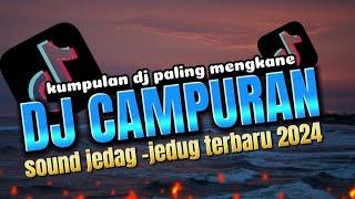 DJ CAMPURAN TIK TOK VIRAL 2024 FULL BASS JEDAG JEDUG YANG PALING MENGKANE